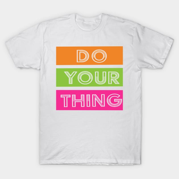 Do Your Thing T-Shirt by The E Hive Design